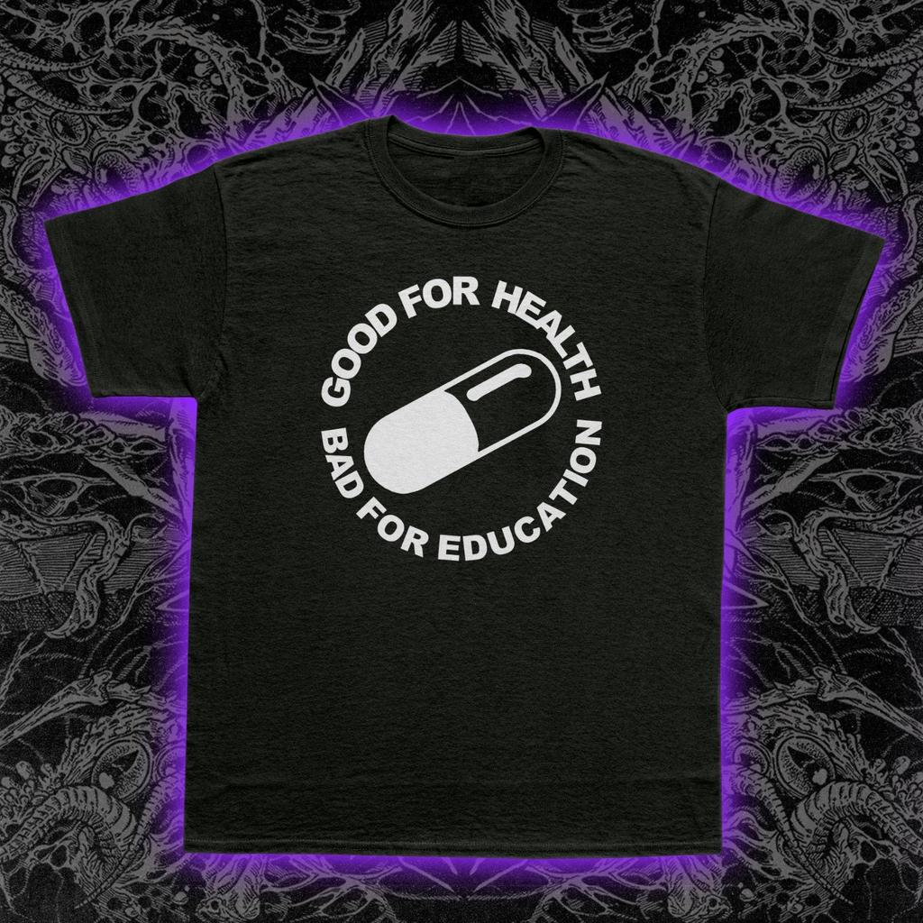Good for Health Bad for Education T-Shirt Unisex Shirt S-5XL