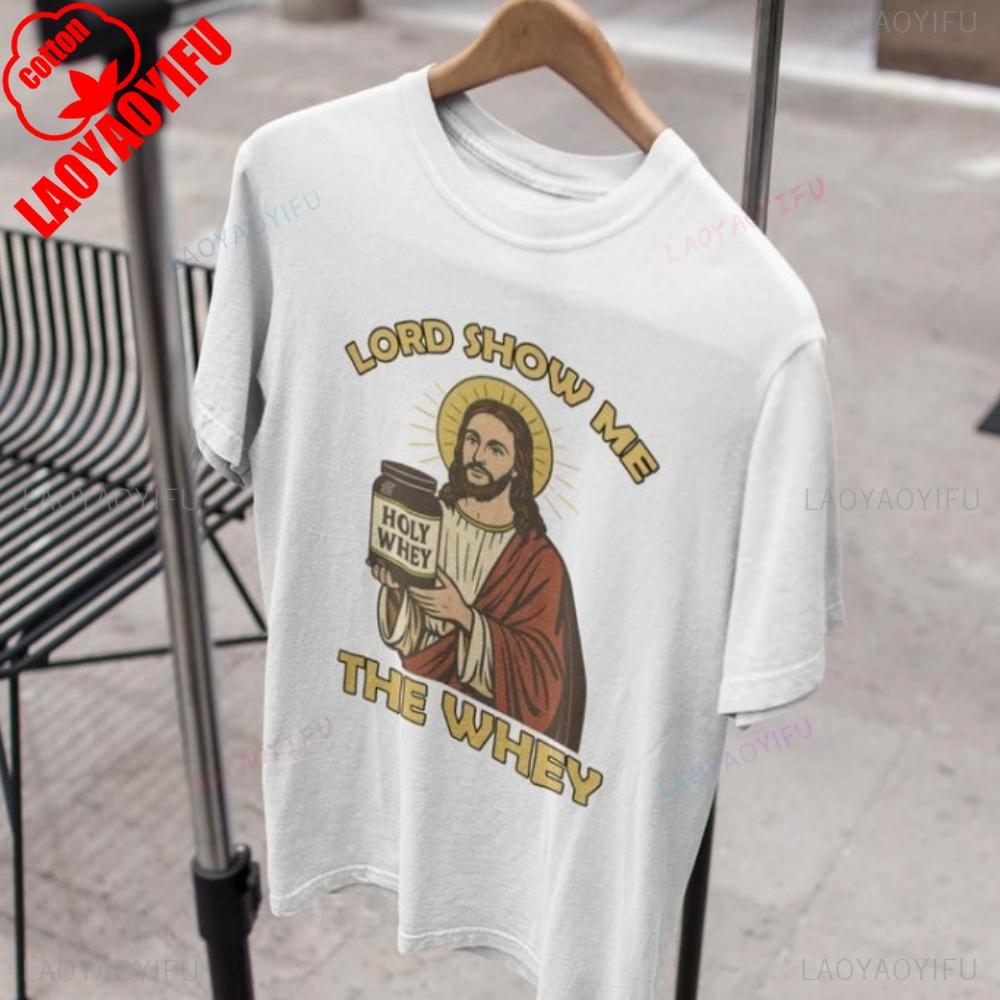Lord Show Me The Whey Tshirt Jesus Holy Whey Tshirt Gym Tops Workout Jesus Tops Christian Clothing O-neck High Quality Cotton