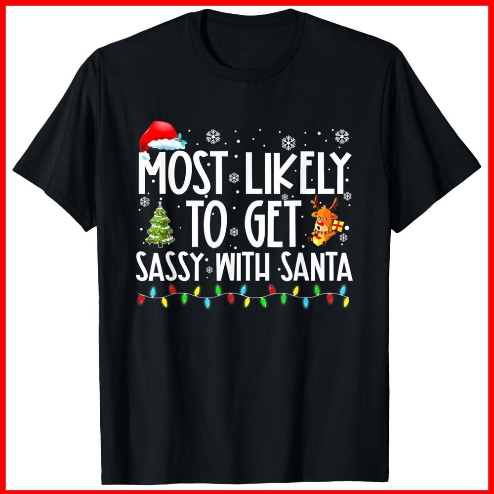Most Likely To Get Sassy With Santa Funny Family Christmas Black Cotton T-Shirt Unisex T-Shirt XL