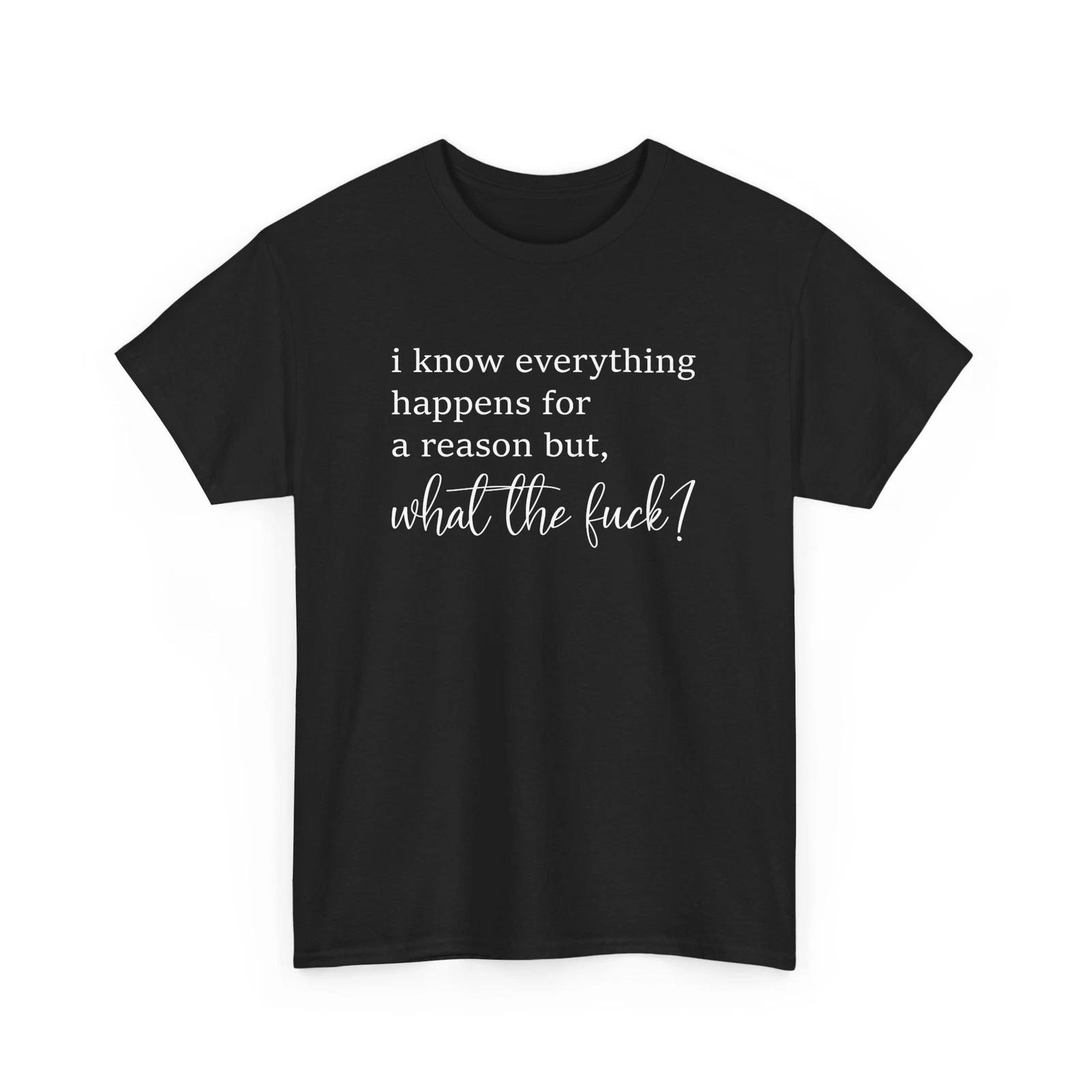 I Know Everything Happens Sarcastic T-Shirt | Sarcasm in Every Detail XL