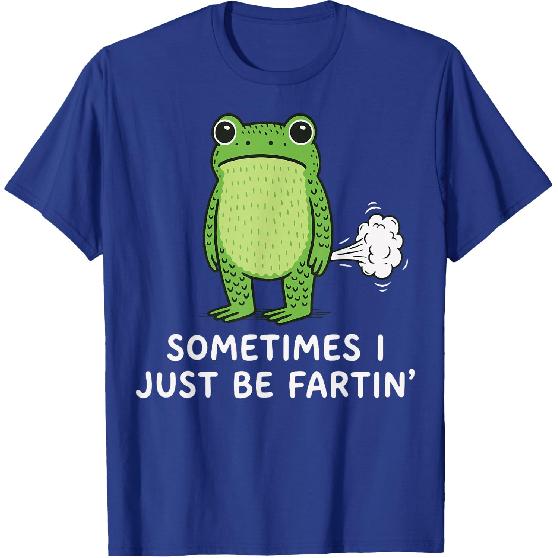 Sometimes I Just Be Fartin' Frog T-Shirt