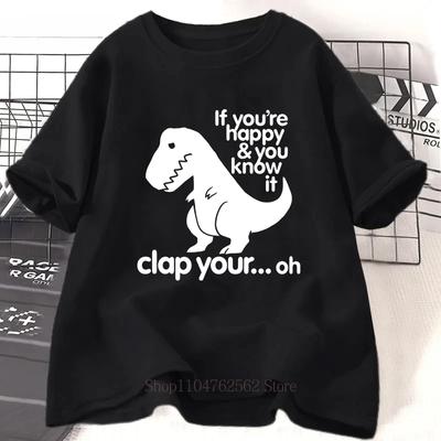 If Youre Happy and You Know It Clap Your Dinosaur Print Tshirts Unisex Women Casual Fashion Streetwear Short Sleeve Tops Tshirts