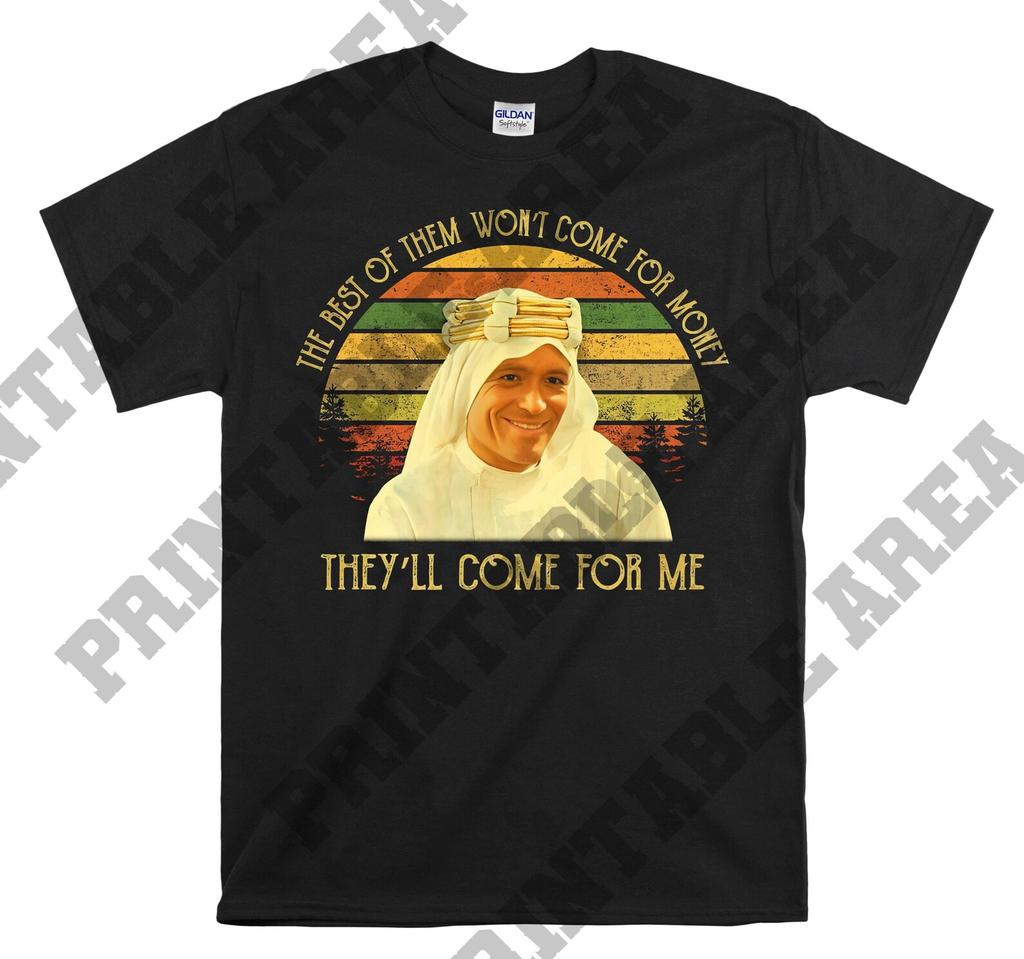 Lawrence of Arabia The Best Of Them Won’t Come For Money They’ll Come For Me Vintage Men Unisex T shirt, T shirt, T shirt MO278