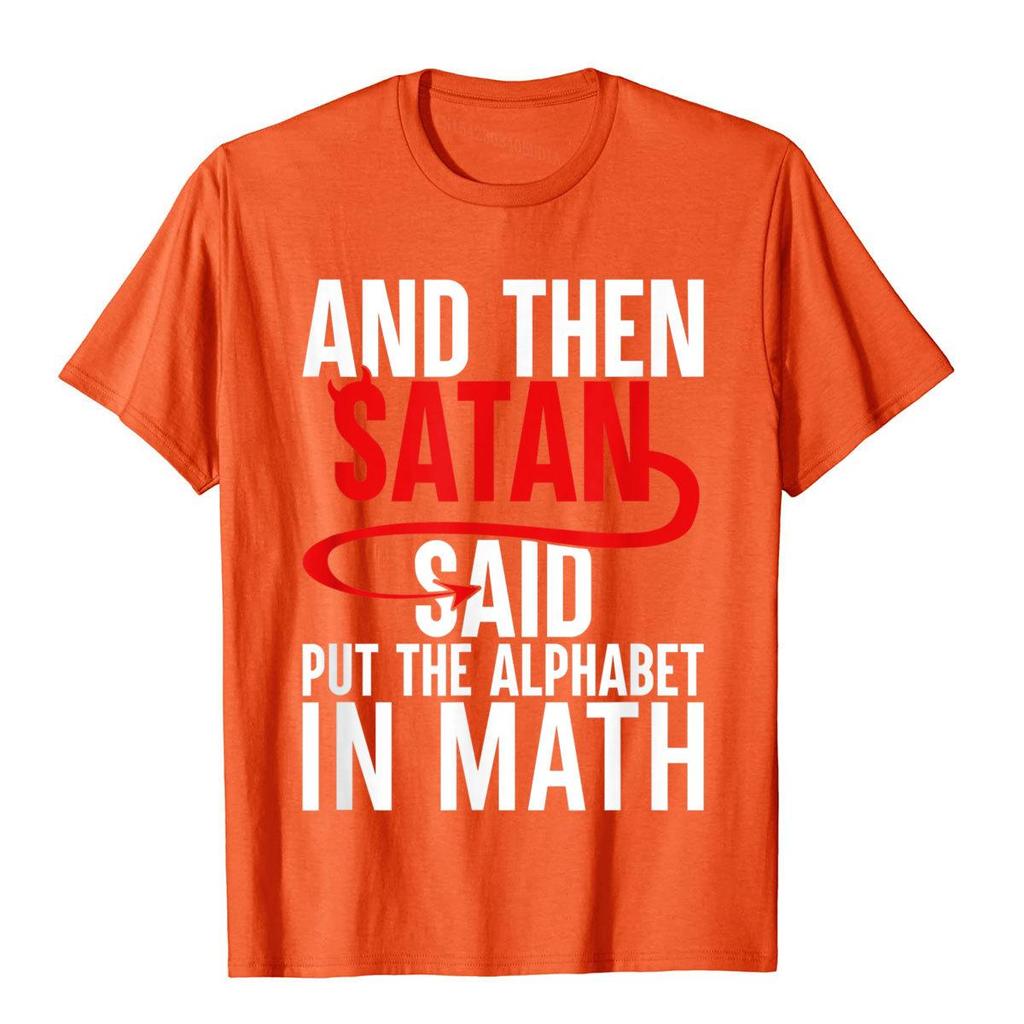 And Then Satan Said Put The Alphabet In Math Funny Math TShirt Cotton Tops T Shirt Hip Hop Newest Normal T Shirts