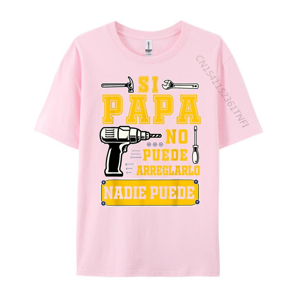 Si Papa No Puede Arreglarlo Nadie Spanish Dia Del Padre Luxury Clothing Clothes EU SIZE Loose Tshirt