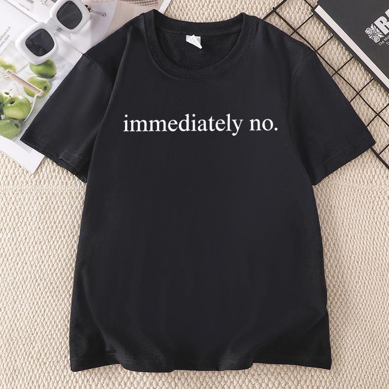 Immediately No Tshirt Funny Casual Print Short Sleeve Tee Unisex Unisex Casual Round Neck Printed Tshirt Streetwer Unisex Clothes