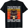That's What I Do I Listen To Music I Drink Coffee Funny Cat T-Shirt