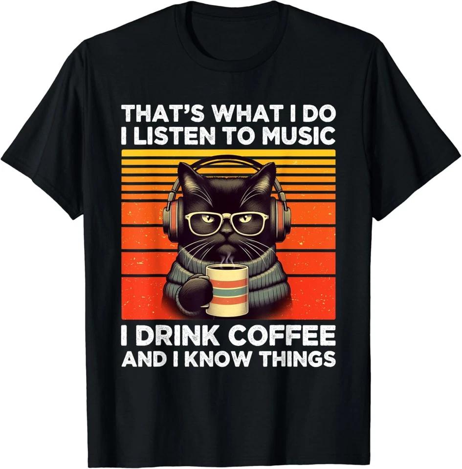 

That s What I Do I Listen To Music I Drink Coffee Funny Cat T-Shirt XL