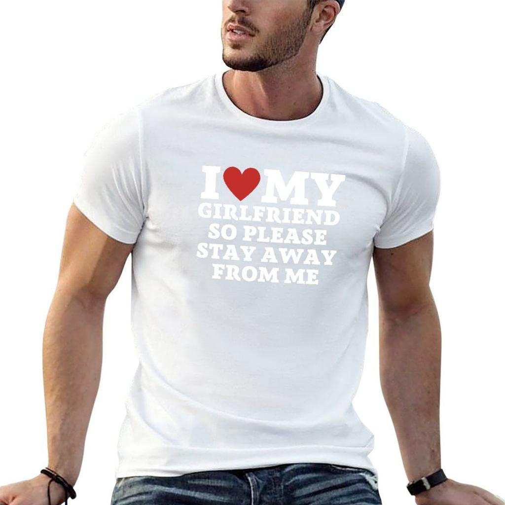 I love my girlfriend so please stay away from me TShirt funny t shirts dark humor man t shirt cotton high quality TShirt