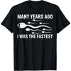 Many Years Ago I Was The Fastest Black T-Shirt