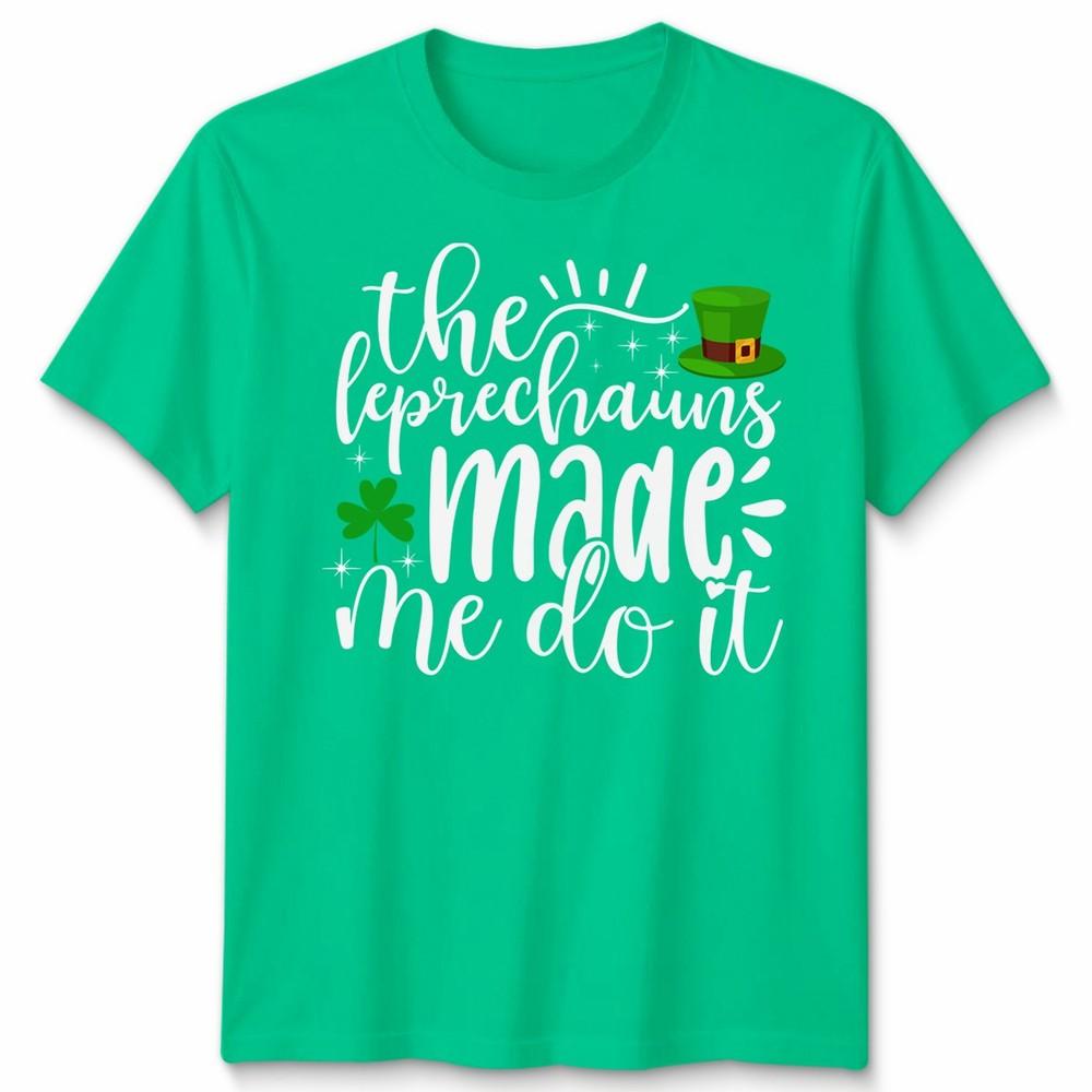 Leprechaun Made Me Do It Irish Unisex Tshirt St Patricks Day S