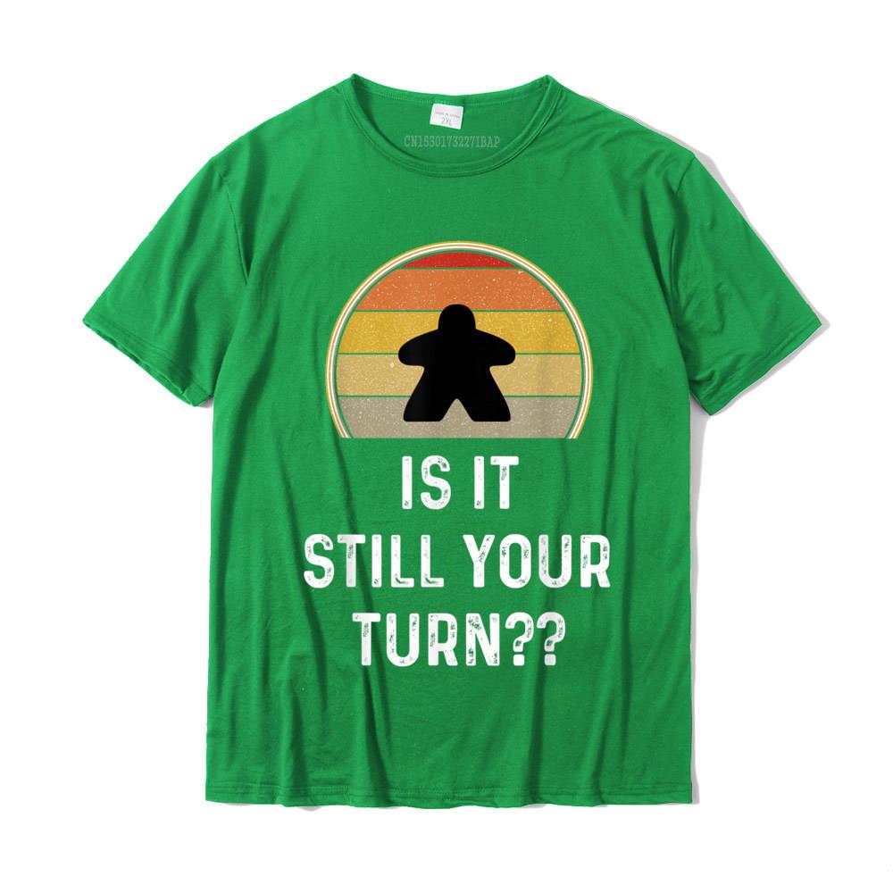 Is It Still Your Turn Funny Board Game Gift Boardgame Lover TShirt Printed T Shirt Latest Tops Tees Cotton Unisex Design