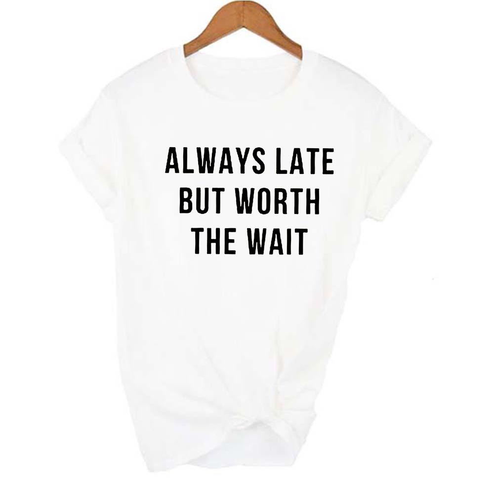 Fashion Women Summer T Shirt With Always Late But Worth The Wait Letters Female Funny Vintage