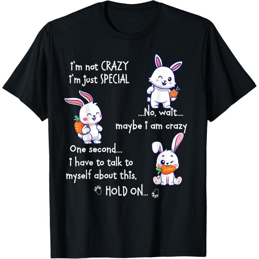 Rabbit I m Not Crazy I m Just Special No T-Shirt S