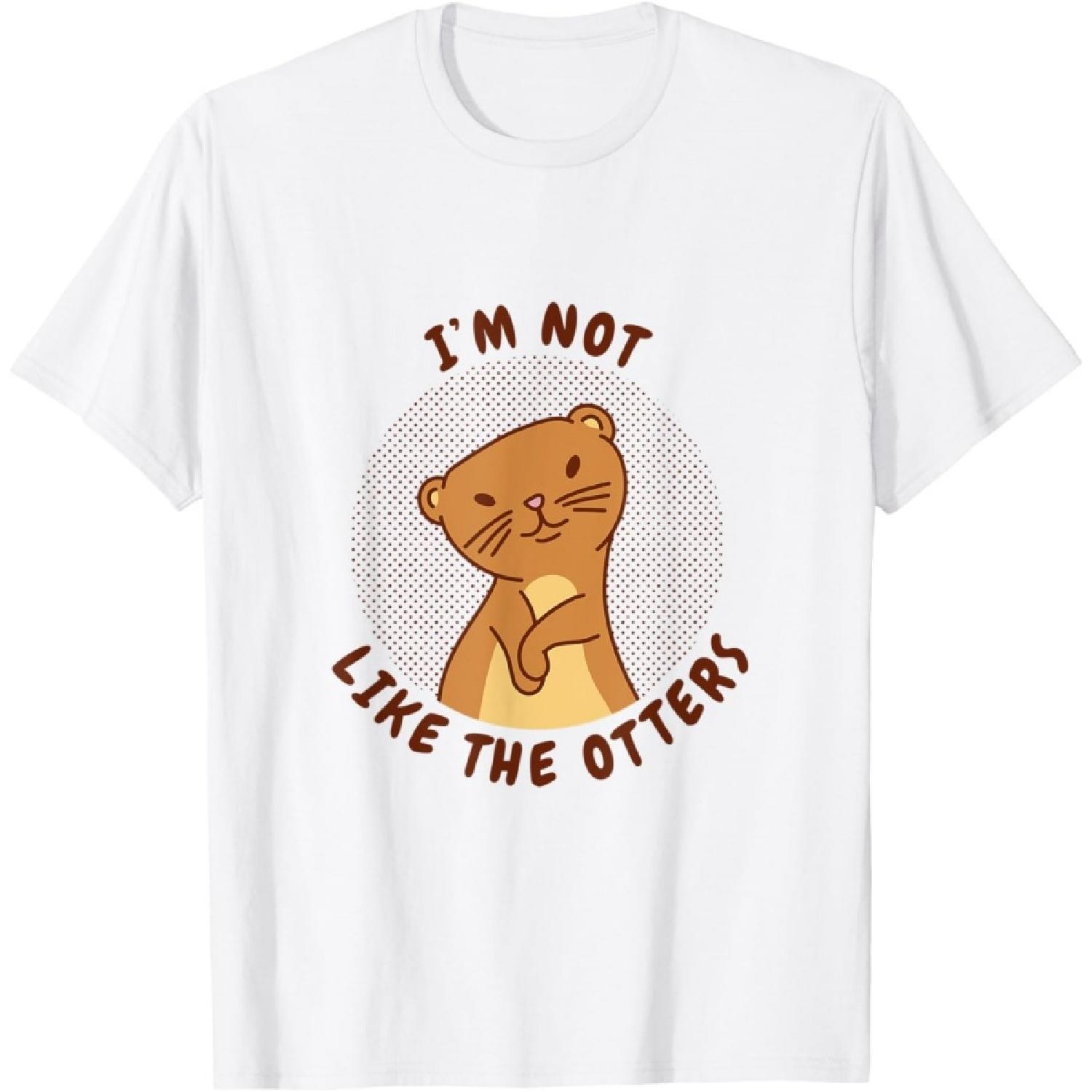 I m Not Like The Otters Cute Animal Pun T-Shirt S