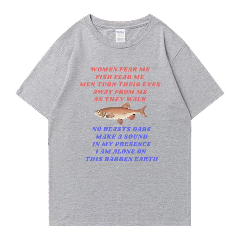 New in Funny Women Fear Me Fish Fear Me Fishing Meme T Shirt Unisex Fashion Short Sleeve Tshirts Unisex Oversized 100 Cotton Tops