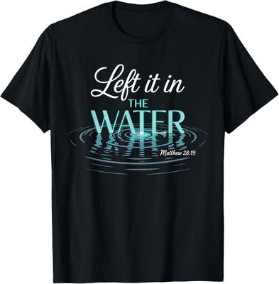 Baptized Left It In The Water Baptism T-Shirt Mens Womens Tees Top Unisex T-Shirt Mens Womens Tees Top