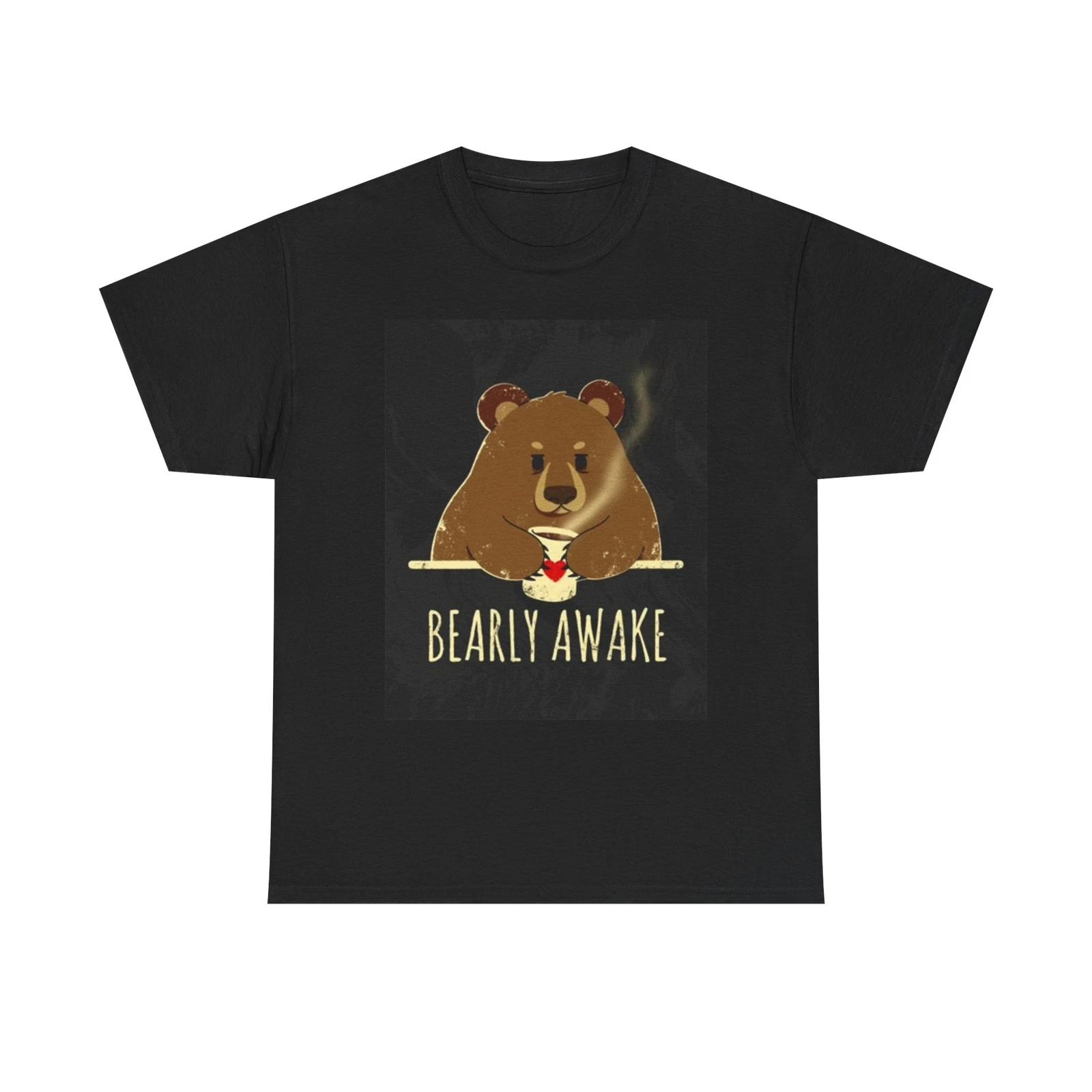 Men s and Women s T-shirts Bearly Awake XXXXL