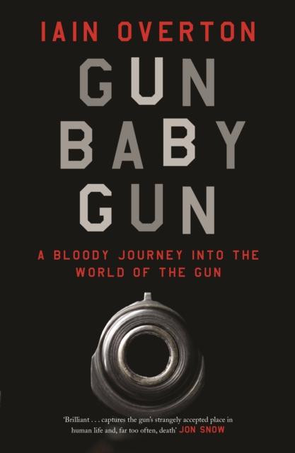 The Gun Baby Gun : A Bloody Journey Into the World of the Gun Book