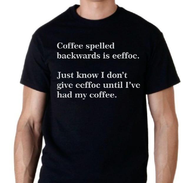 Coffee spelled backwards is eeffoc...Funny t shirt Tee