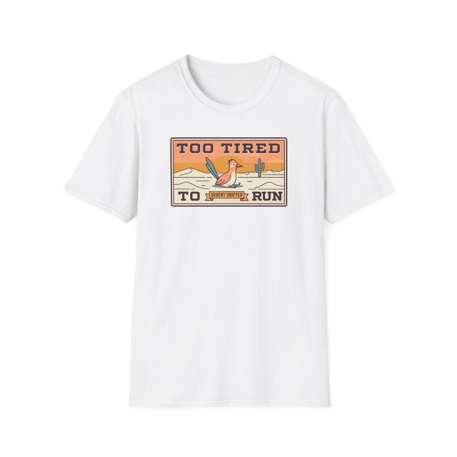 Funny Roadrunner T-Shirt | Too Tired Too Run Desert Drifter Retro Graphic Tee | Runner Gift 4XL
