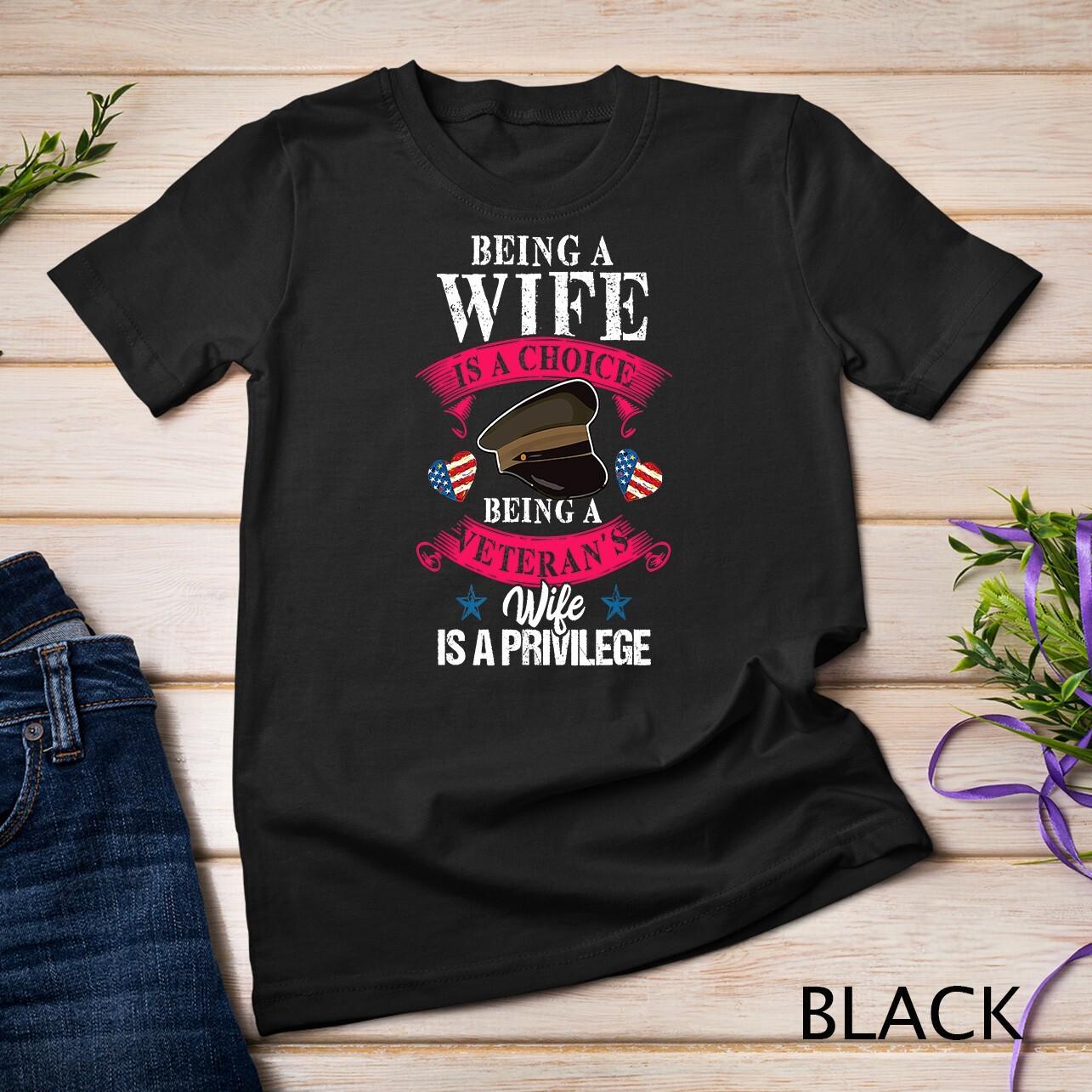 Being a Veteran s Wife Is A Privilege Veterans Day Patriotic Unisex T-Shirt Mens Womens Tees Top M