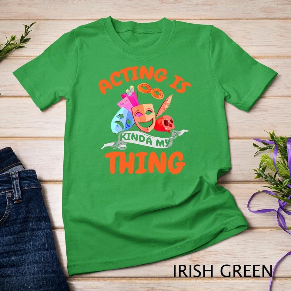 Actor Shirt Theatre Acting Theatre Actress Thespian Gift T-Shirt Unisex T-shirt 6 XL