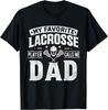 My Favorite Lacrosse Player Calls Me Dad Father_s Day Sports Gift Unisex T-Shirt