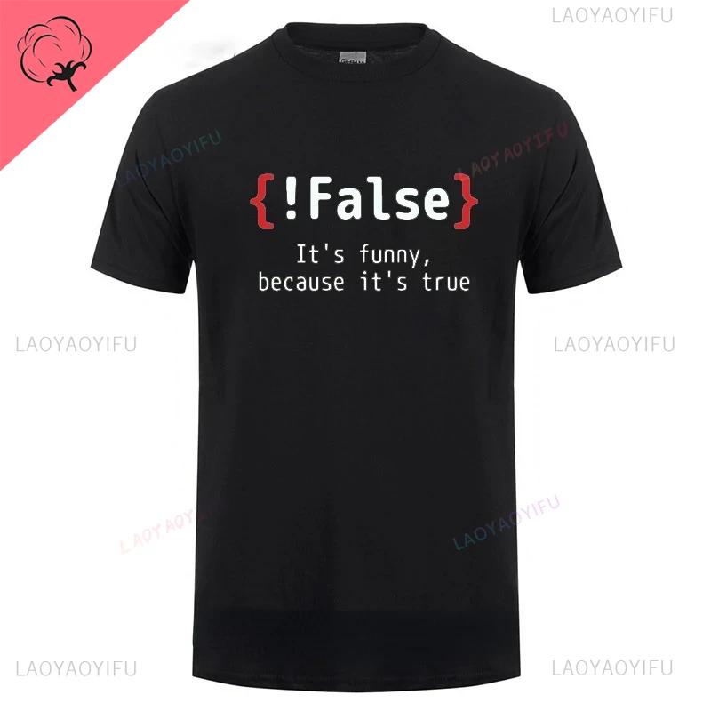 Men TShirt !False It's Funny Because It's True Programming Joking T-Shirt Humor Birthday Gifts for Hombre Boyfriend Best Tee