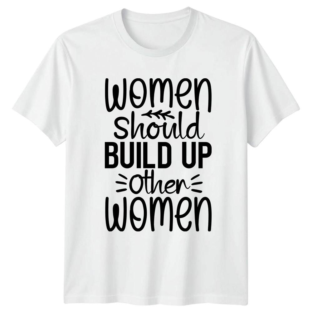 Unisex Should Build Up Other Unisexs TShirt Sisterhood EmpowerUnisext S