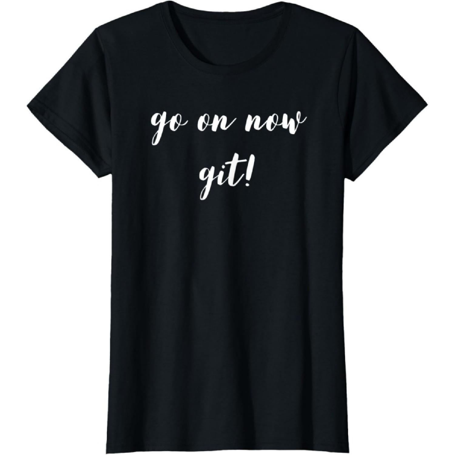 Go On Now Git! T-Shirt S