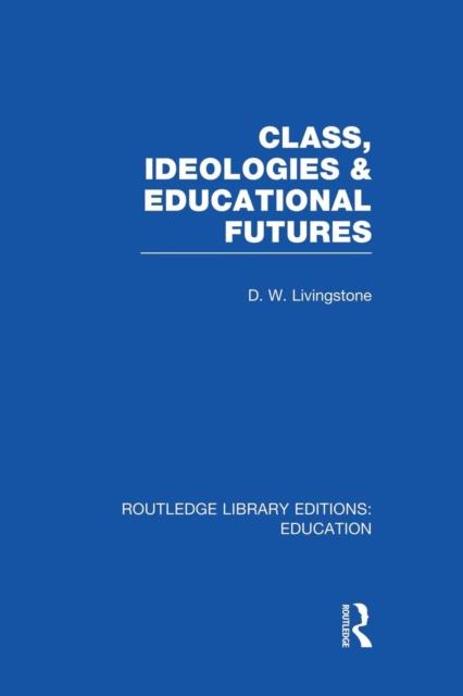 The Class, Ideologies and Educational Futures Book