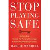 Stop Playing Safe: Rethink Risk, Unlock the Power of Courage, Achieve Outstanding Success: Rethink Risk. Unlock the Power of Courage. Achieve Outstand