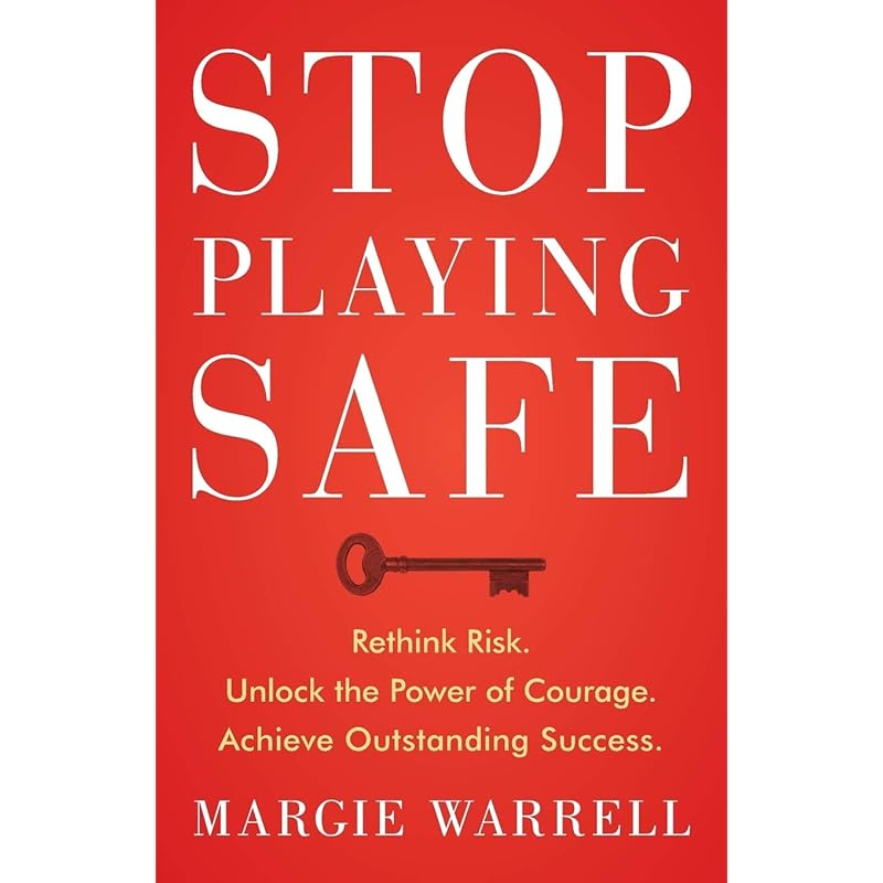 Stop Playing Safe: Rethink Risk, Unlock the Power of Courage, Achieve Outstanding Success: Rethink Risk. Unlock the Power of Courage. Achieve Outstand