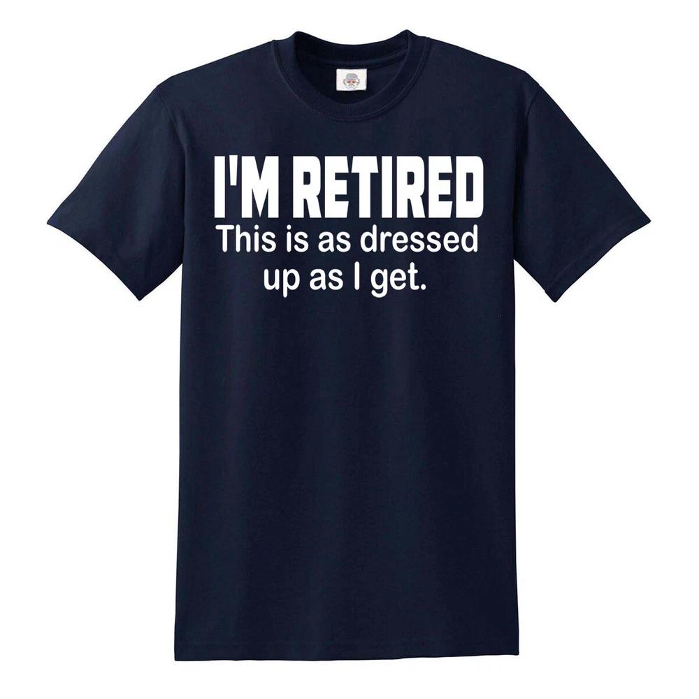 Im retired this is as dressed up as i get tshirt funny grandpa humor top tee 2XL