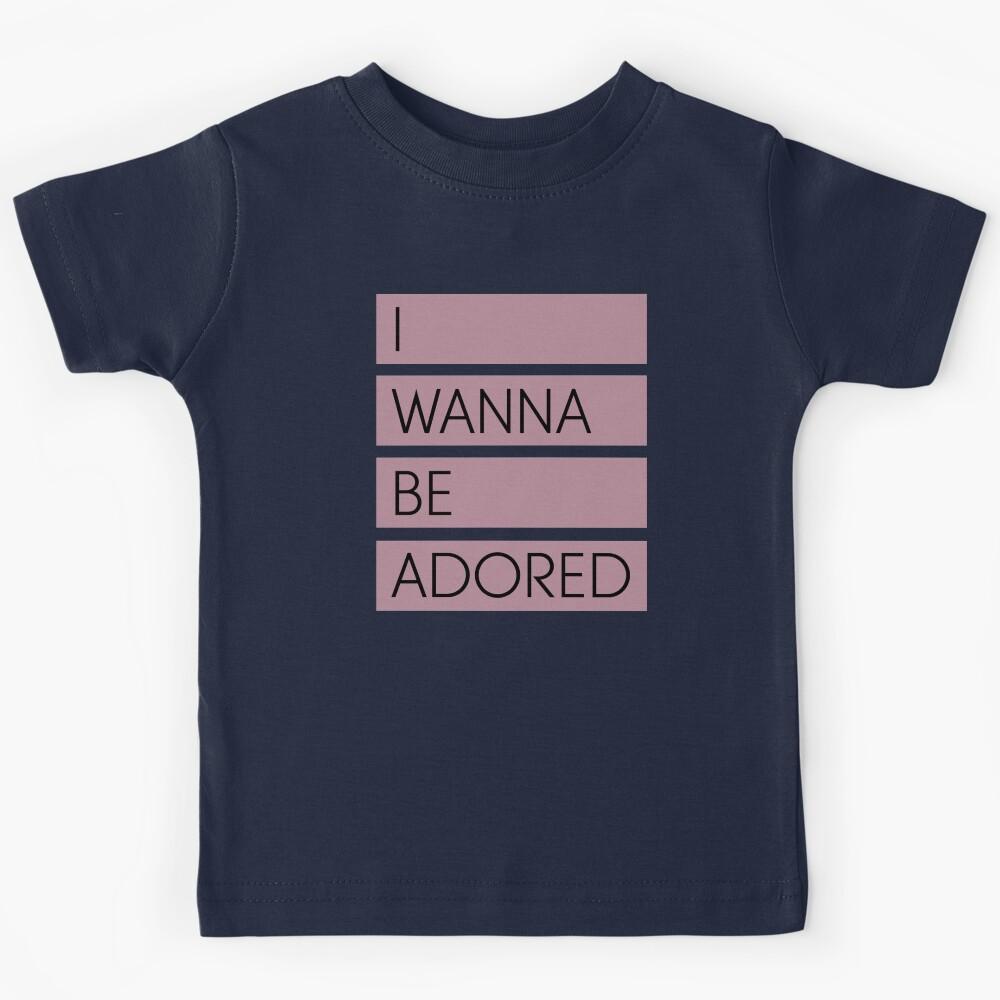 i wanna be adored Kids T-Shirt 100
