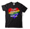 I Like Girls LGBTQ Pride T-Shirt: Lesbian Rainbow Love Shirt