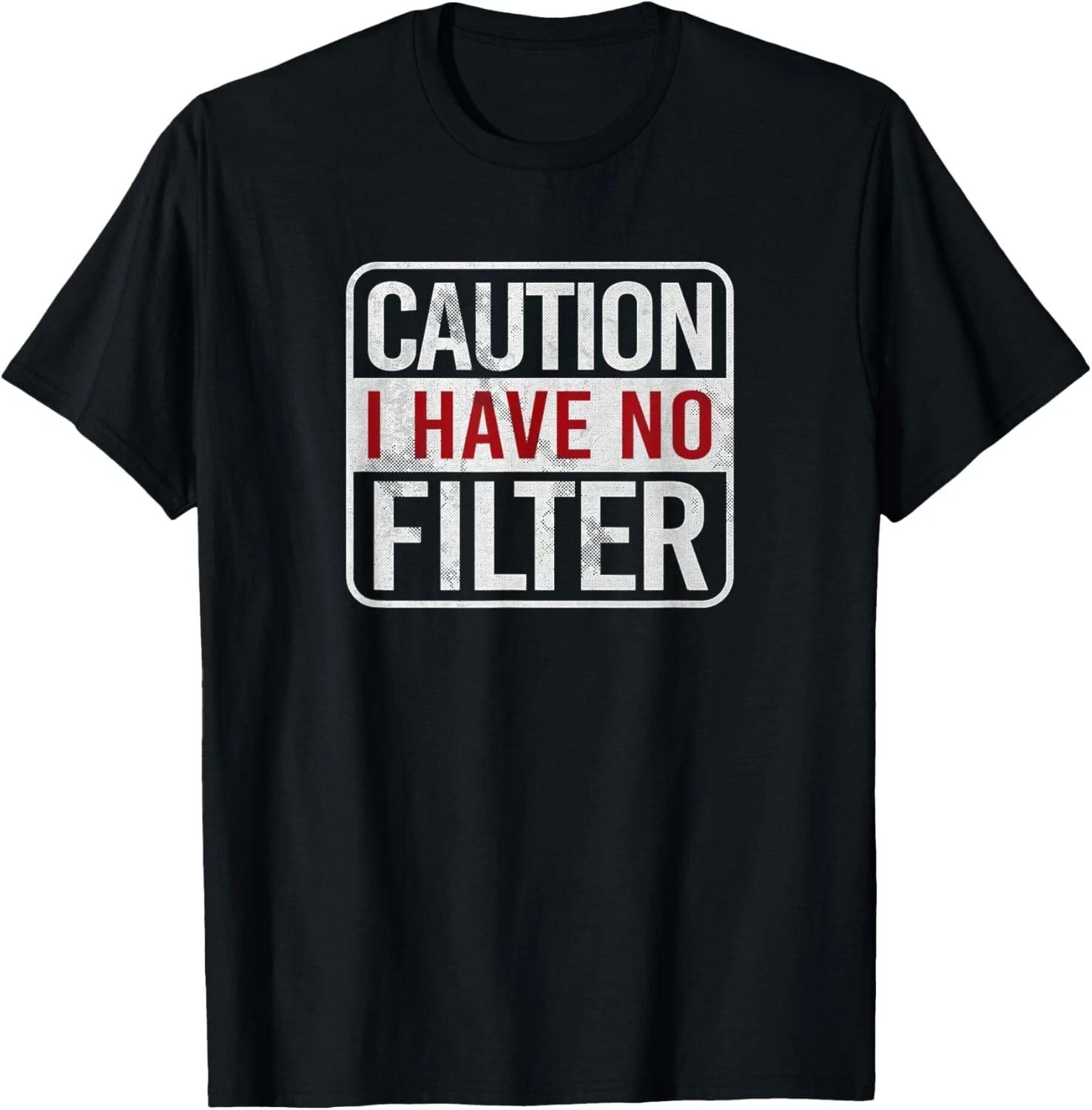 Caution I have no filter Funny sarcastic humor Short Sleeve T- Shirt 4XL