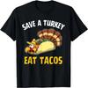 Funny Thanksgiving Dinner Save Turkey Eat Tacos Mexican Food T-Shirt