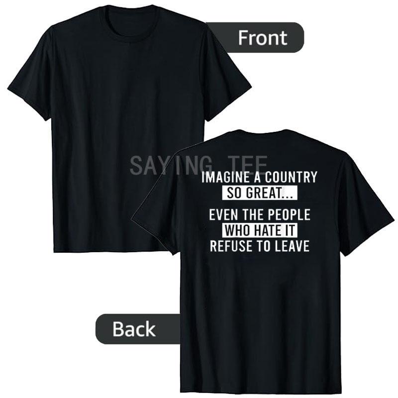 Imagine A Country So Great Even The People Who Hate It Funny TShirt Y2k Letters Printed Sarcastic Joke Saying Tee Novelty Gift S