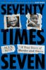 Libro Seventy Times Seven : A True Story of Murder and Mercy