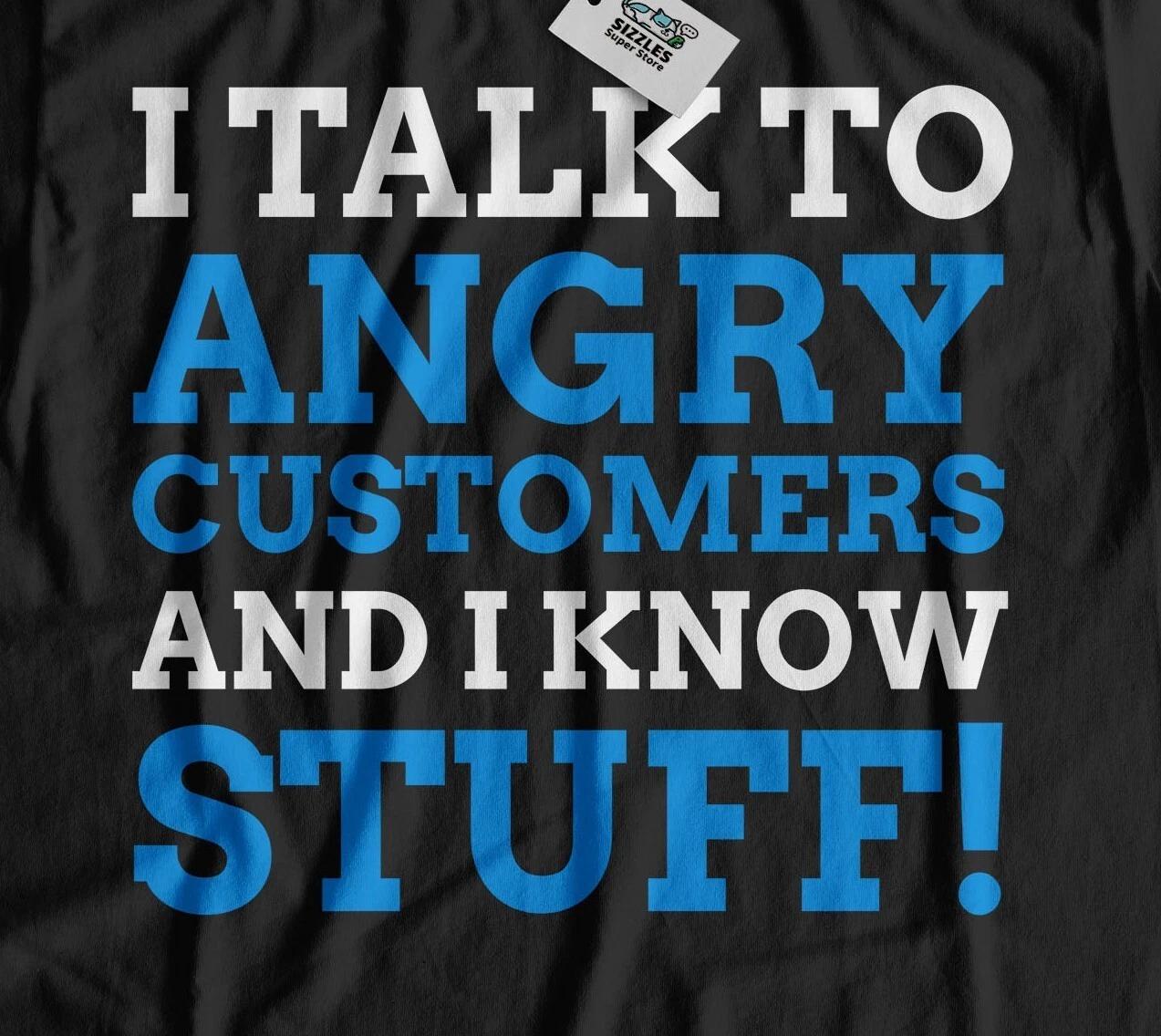 

I Talk To Angry Customers! Unisex Funny Customer Support T-Shirt S