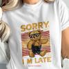 Sorry I Am Late Teddy Bear T Shirt Vintage Fashion Unisex Designer Clothes Top For Everyday Wear Breathable Stretched