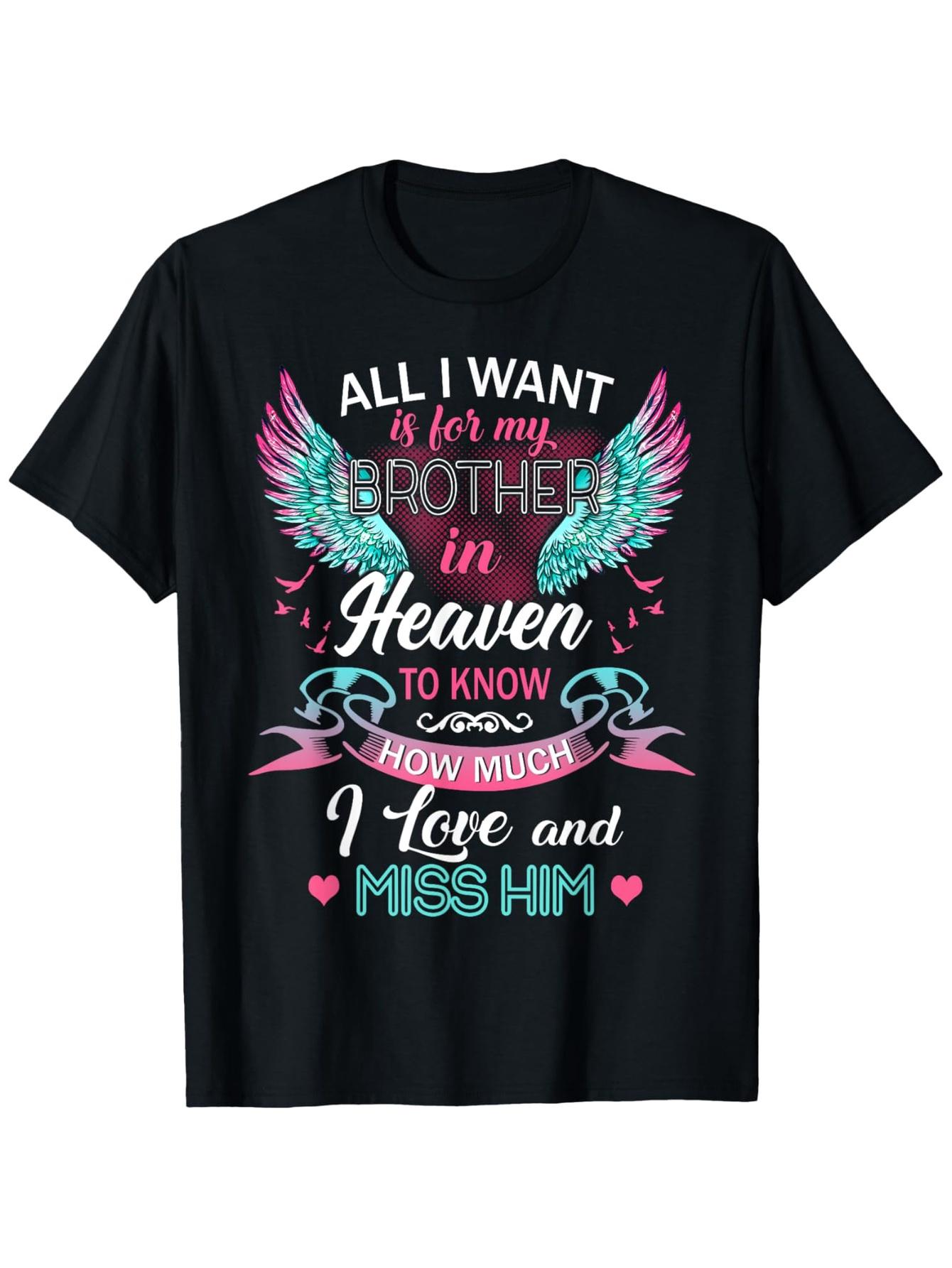 All I Want Is for My Brother In Heaven I Love And Miss Him T-Shirt 100% Cotton Round Neck Short Sleeve T-shirt S разноцветный