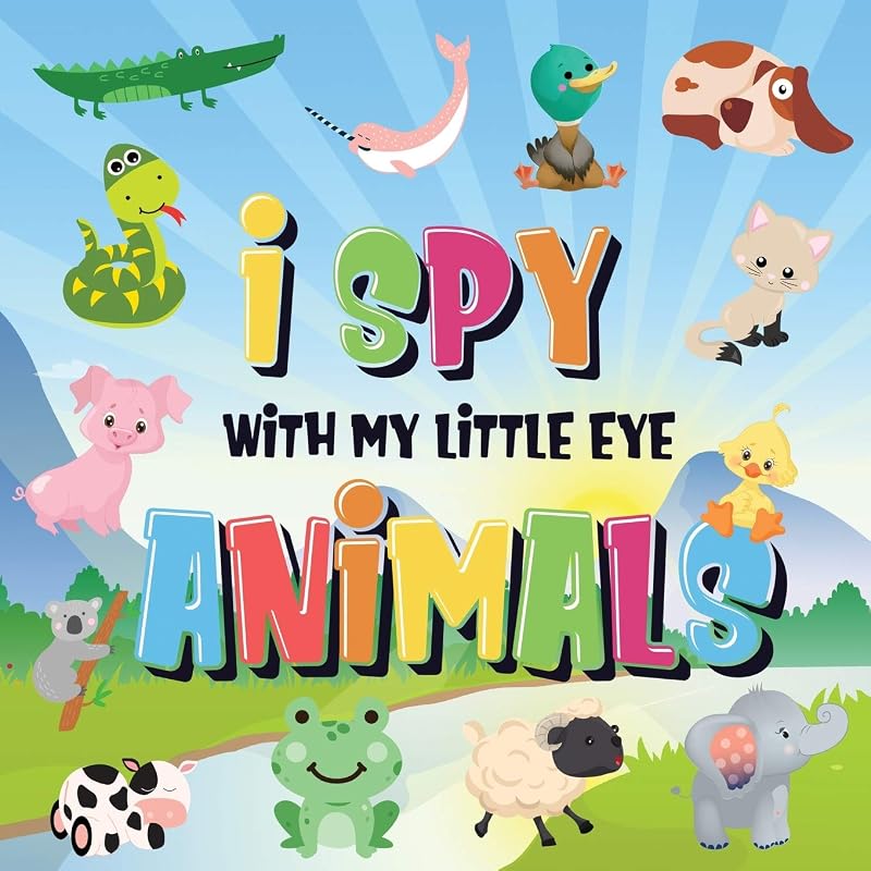 I Spy With My Little Eye Animals: Can You Spot the Animal That Starts With...? A Really Fun Search and Find Game for Kids!