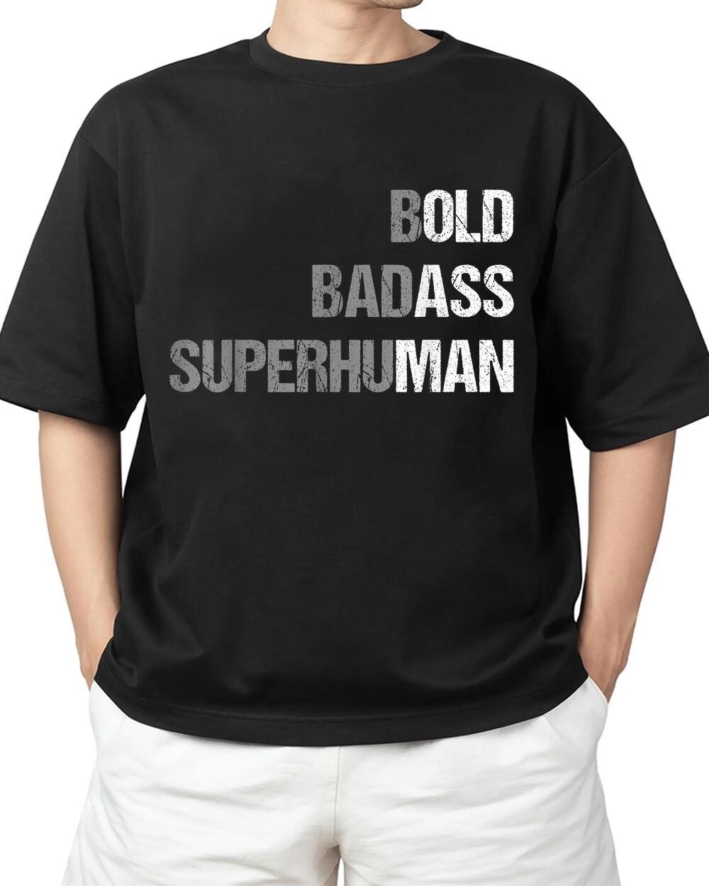 Bold Badass Superhuman Old A*s Man Funny Father Grandpa Dad Adult S-4XL T-Shirt Unisex T-Shirt XL