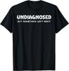 Undiagnostiziert, aber irgendwas stimmt nicht Lustiges Grafik-T-Shirt Atmungsaktives Lässiges Baumwoll-T-Shirt