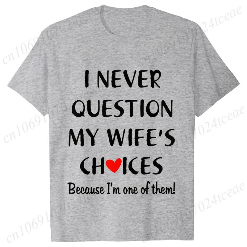 I Never Question My Husband/wife Choice, T-shirt for Unisex Unisex Lover Couples Matching Shirts Valentine's Day Short Sleeve Tees