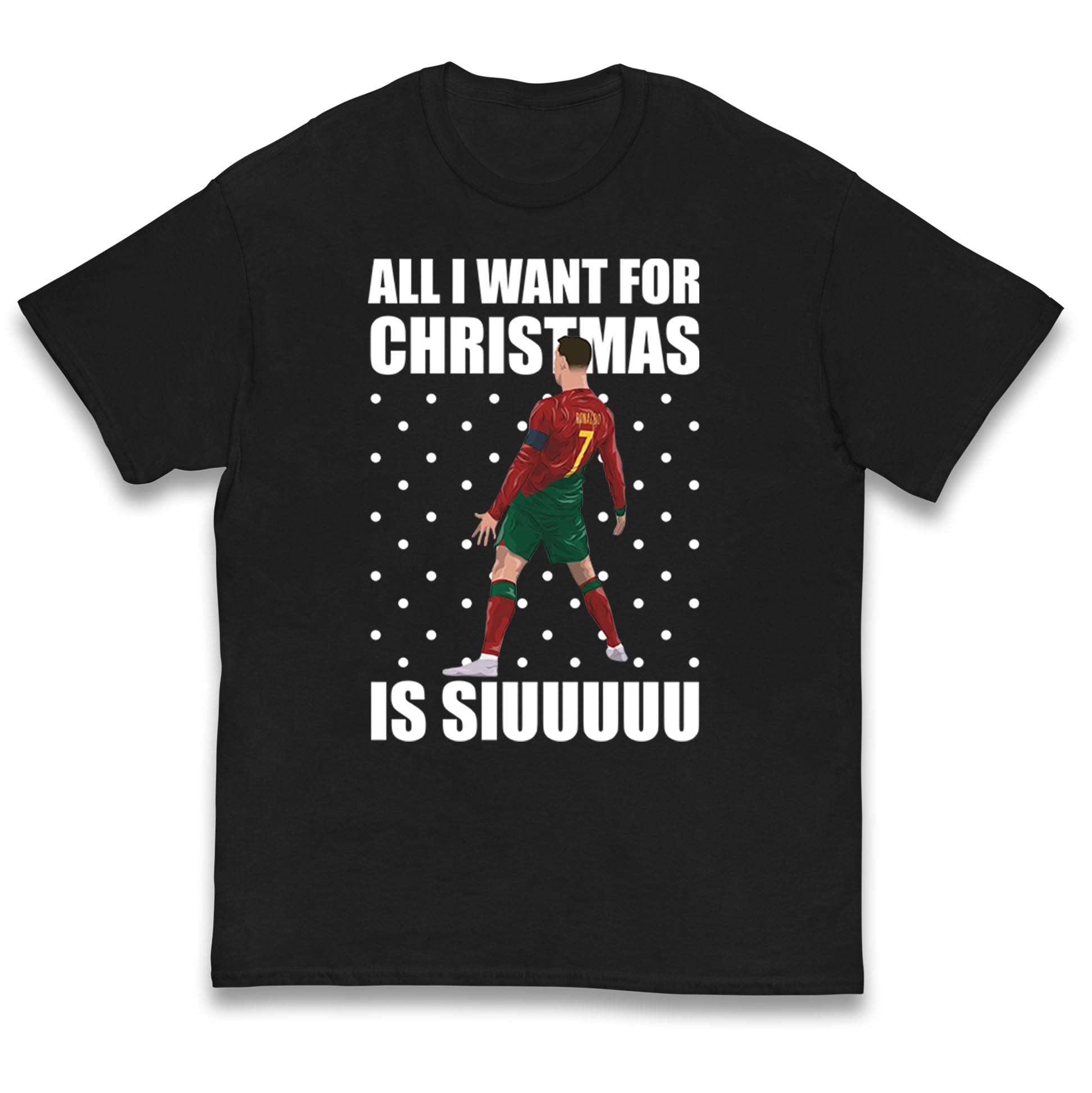 All I Want For Christmas Is Siuu Cristiano Ronaldo Kids T Shirt 130