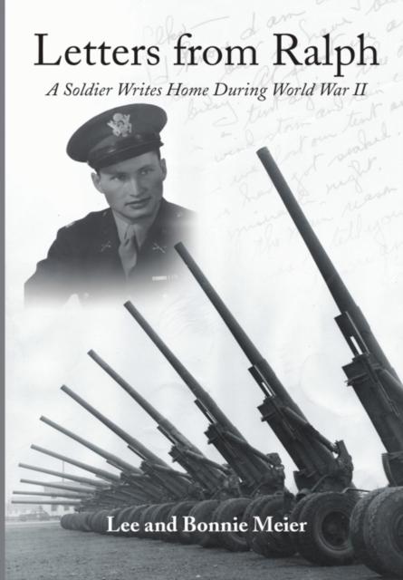 The Letters from Ralph : A Soldier Writes Home During World War II Book
